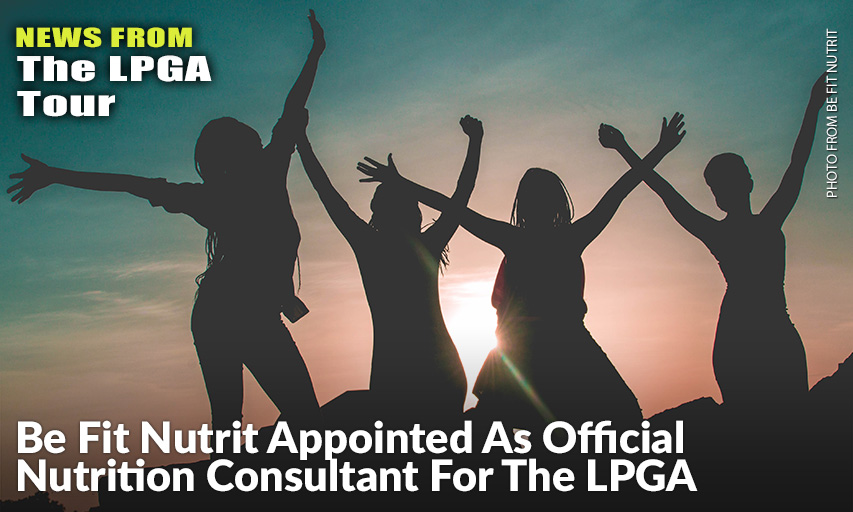 The Addition Of Be Fit Nutrit To The LPGA Family Brings In One More Component To The LPGA's Array Of Programs To Help The 'Complete' Athlete. Be Fit Nutrit