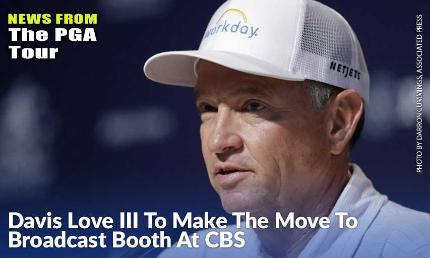 Sean McManus, The Chairman At CBS Sports, Announced That Davis Love III Is Joining The Network As A Golf Analyst Next Year. He Makes His Debut At Torrey Pines For The Farmers Insurance Open. He Described The Former PGA Champion And Two-Time Ryder Cup Captain As "The Perfect Fit For CBS." Davis Love III