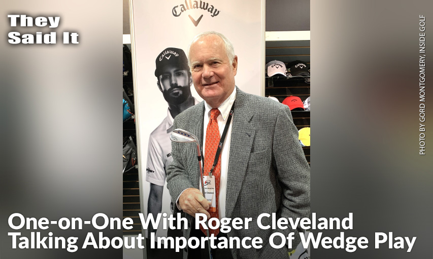 With Canadian PGA Star Adam Hadwin Looking Over His Shoulder, Roger Cleveland From Callaway Golf Disussed The Importance Of Wedge Play And Talked About The New Line Of Product He Endorses For The Golf Company. Roger Cleveland