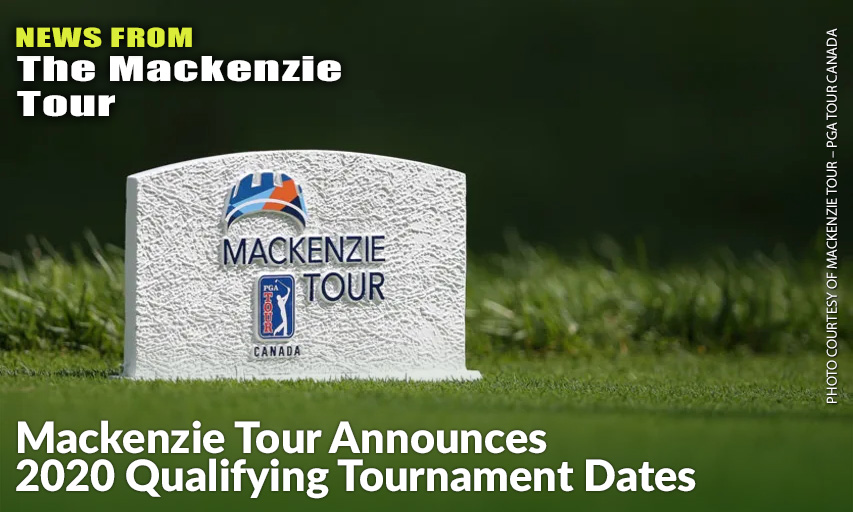 Six Sites Ready To welcome PGA TOUR Canada Hopefuls. Mackenzie Tour 2020 Qualifying Tournament Dates