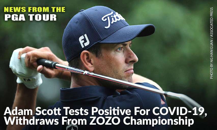 Adam Scott Adam Scott tests positive for COVID-19, withdraws from ZOZO Championship