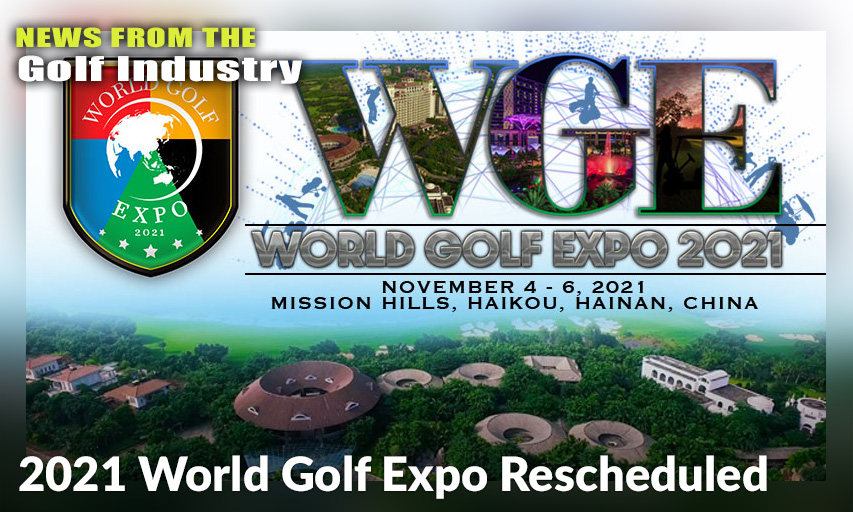 With The Resurgence Of COVID-19 In Various Parts Of The World, The Inaugural World Golf Expo (WGE) Has Been Rescheduled.