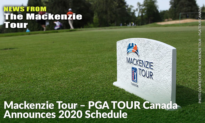 Schedule Includes 13 Events With A First-Time Stop In The U.S. Mackenzie Tour – PGA TOUR Canada 2020 Schedule