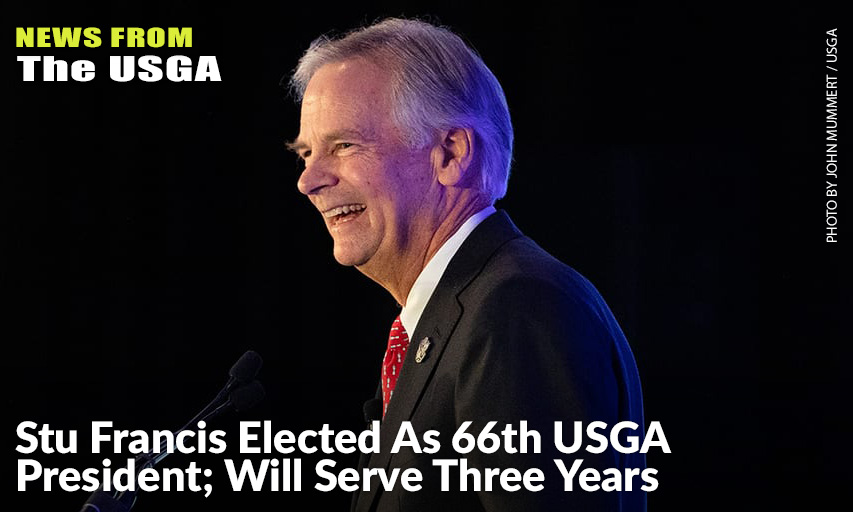 "The Opportunity To Serve The Game That Has Given So Much To Me Is Truly A Great Honour,” Said The USGA's Newest President. Stu Francis