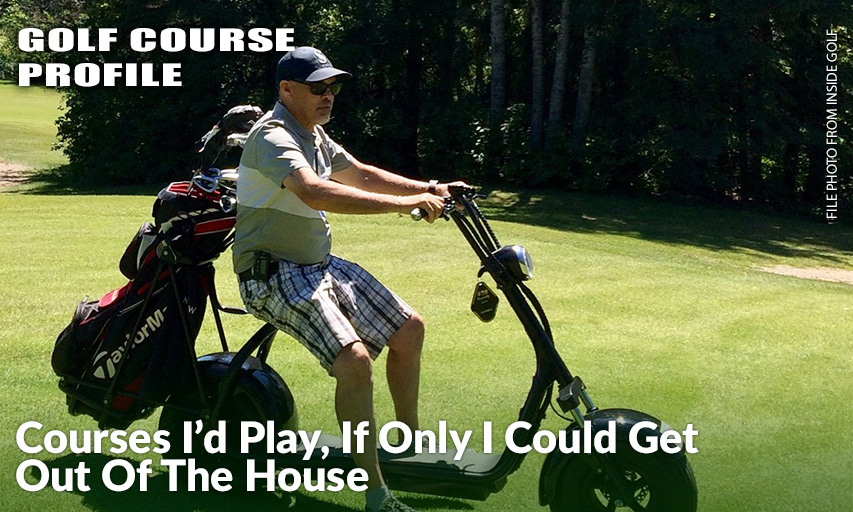 Since This Is My Dream, I Can Travel About The Golf Courses, And From Course To Course In Any Manner I Choose, So My Mode Of Transportation Is A Golf Motorcycle!