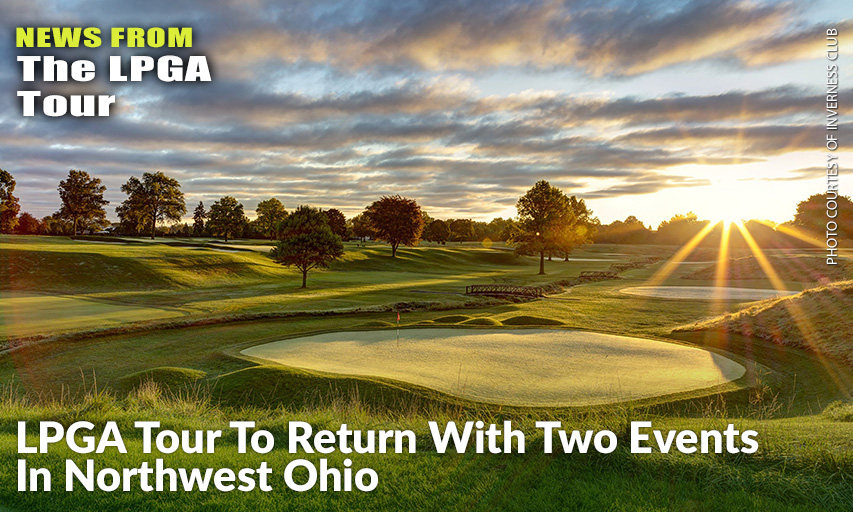 2020 Season To Resume With New LPGA Drive On Championship At Inverness Club, Followed By Marathon LPGA Classic Presented By Dana At Highland Meadows Golf Club.