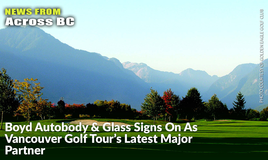 Boyd Autobody & Glass’ Sponsorship Will Be Recognized Throughout The 2020 VGT Season At Multiple Events And Highlighted As The Presenting Sponsor Of The 2020 Golden Eagle Open, A Brand New 36-Hole Championship For BC’s Up-And-Coming Talent Scheduled For July 25-26, 2020, At Golden Eagle Golf Club.