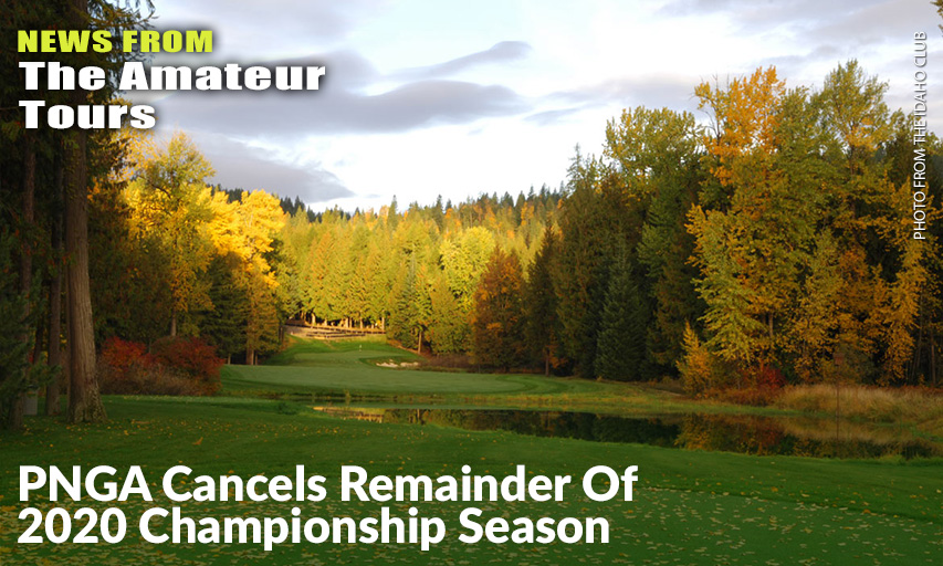 The Idaho Club in Sandpoint, Idaho Was Scheduled To Host The PNGA Men’s Amateur Championship On July 6-11. The Idaho Club
