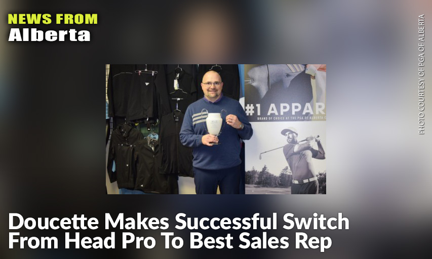 The Winner Of The 2020 Sales Rep Of The Year For The PGA Of Alberta, Was Ryan Doucette Of adidas/TaylorMade, Marking The Second Straight Year That One Of This Company's Representatives Had Taken This Honour. Ryan Doucette