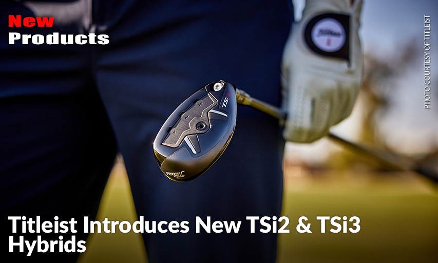 Completes Popular TSi Metals Line With Adjustable Hosel Hybrids Complements TSi Driver & Fairway Metal Momentum On Tour And In Marketplace.