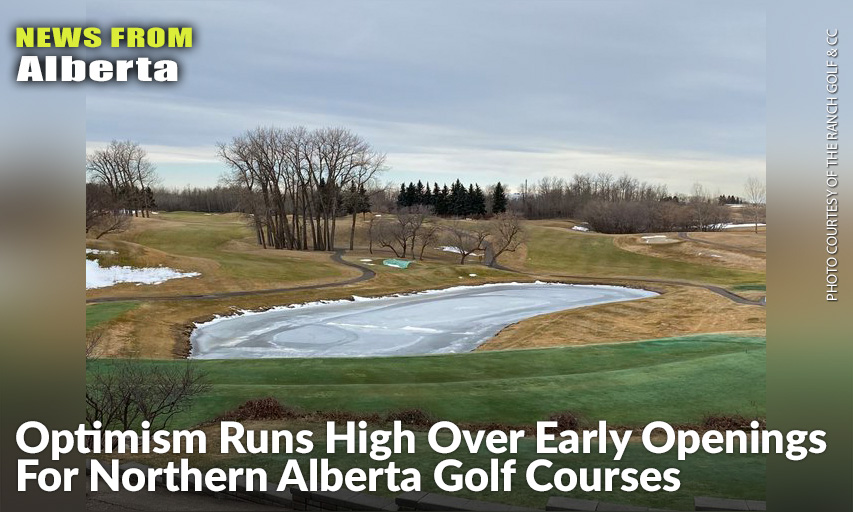 Even Though Their Fairways Were Still A Winter Shade Of Brown, The Ranch Golf & Country Club Just Outside Of Edmonton Was The First In The Northern Part Of Alberta To Open For Business On March 27. And To Show How Excited Golfers Were To Get Back On The Course, Two Days Worth Of Tee Times Sold Out In Less Than Five Minutes.