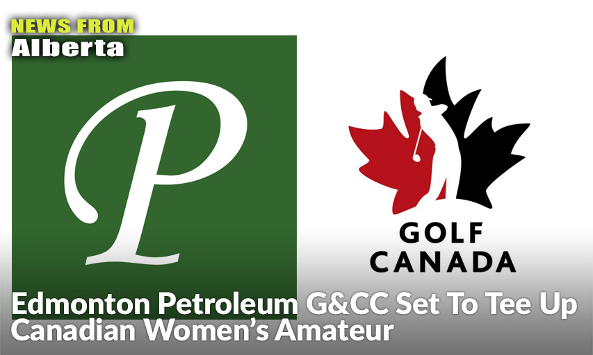 The Edmonton Petroleum Golf & Country Club Was A Great Choice For Golf Canada To Move The 2021 National Women's Amateur Championship To After The Original Host Site In Quebec Declined To Host the Event This Year.
