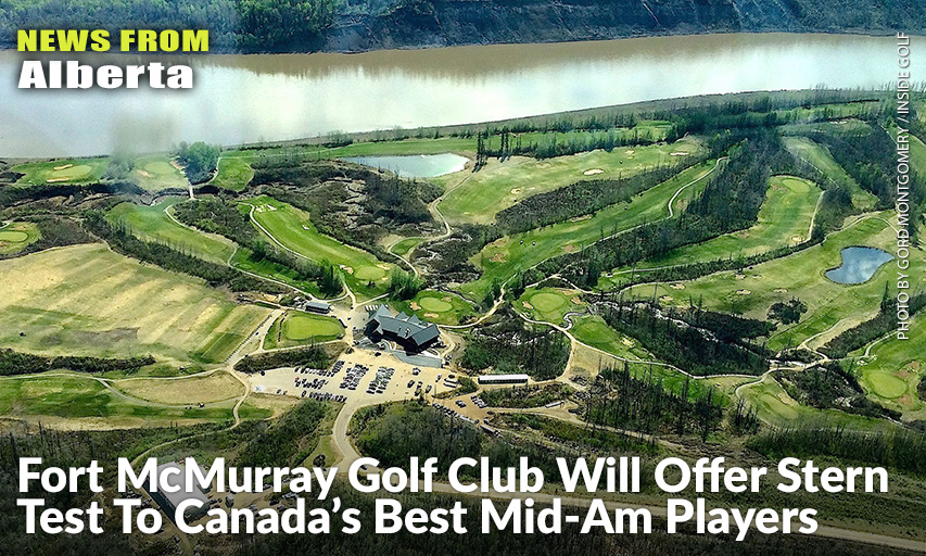 An Aerial View Of The Fort McMurray G&CC, Which Will Host The 2021 Canadian Mid-Am Championship, Shows A Long, And Likely Difficult Play, For Those Competing In The Event That Runs In Late August. Fort McMurray Golf and Country Club