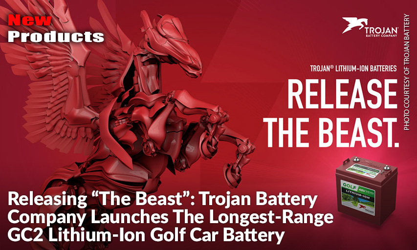 Trojan® GC2 48V Lithium-Ion Golf Battery Promises Golf Car Owners The Ultimate In Performance, Fast Charging & Traveling Up To 15% Farther Than Other Lithium-Ion Batteries
