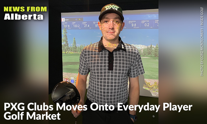 Daniel Laffin Says The PXG Brand Is Creating A Stir In The Canadian Golf Market Given Their New Strategy Of Lowering Their Price Point And Becoming More Widely Available. Daniel Laffin